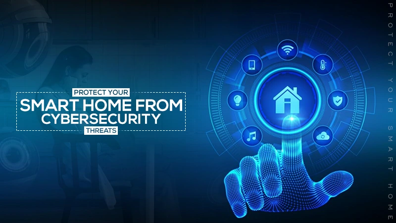 protect your smart home from cybersecurity threats