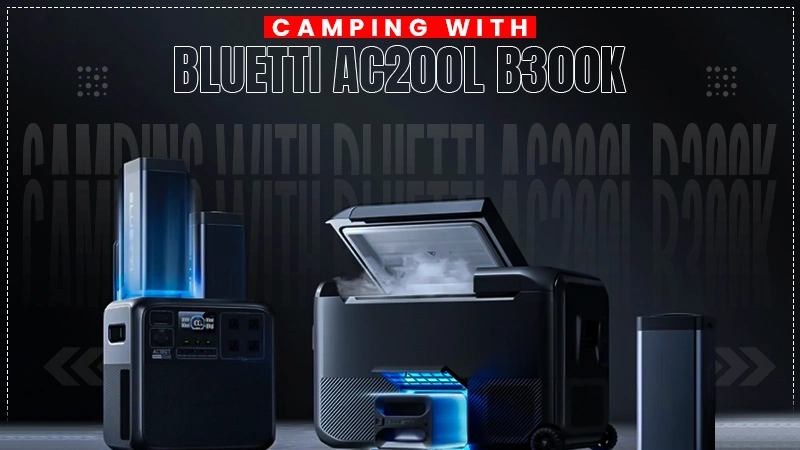 camping with bluetti ac200l b300k