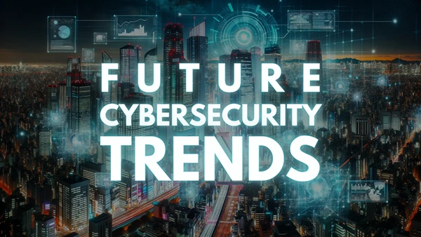 Future cybersecurity trends