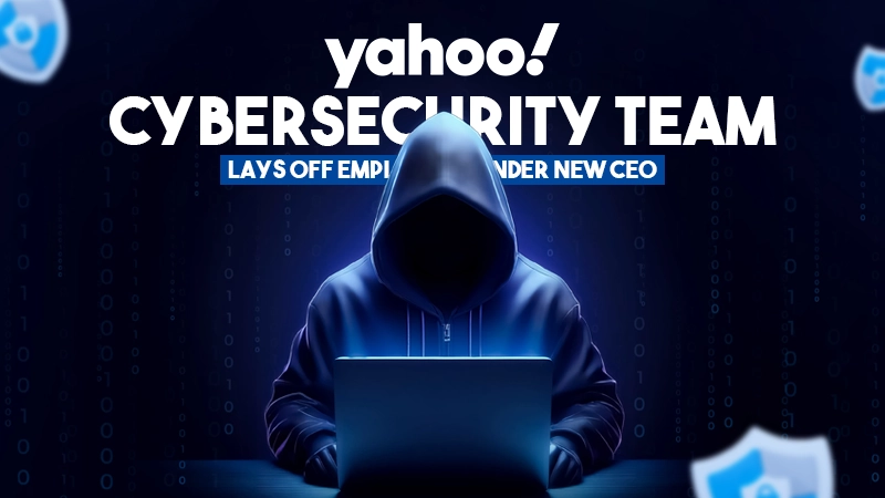 yahoo cybersecurity team lays off employees under new ceo